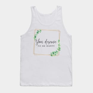 You deserve to be happy Tank Top